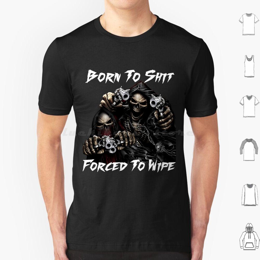 Born To Shit Forced To Wipe 2 Lustiger Totenkopf Badass Skelett Mit Waffen Meme T-Shirt Große Größe 100% Baumwolle Born To Shit Forced To