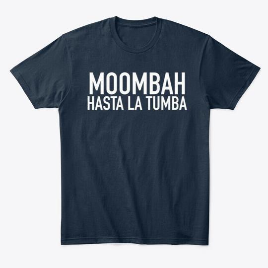 Moombah Hasta La Tumba T-Shirt Made in the USA Size S to 5XL 2XL