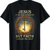 Jesus Is The Key To Heaven But Faith Unlocks The Door T-Shirt