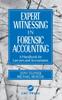 The Expert Witnessing In Forensic Accounting : A Handbook for Lawyers and Accountants Book