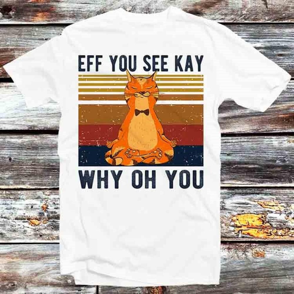 

Футболка из 100% хлопка плотностью 230 г/м2 с надписью Eff You See Kay Why Oh You Funny Vintage Cat Yoga Lover T Shirt Vintage Retro Gift Mens Womens Unisex Cartoon Anime Top Tee XS белый