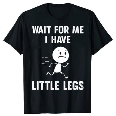 Funny Short Legs Jokes Memes Wait for Me I Have Little Legs Tshirts Men Fashion Loose Oversized Streetwear Hip Hop T Shirt