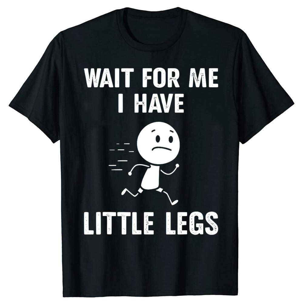

Funny Short Legs Jokes Memes Wait for Me I Have Little Legs Tshirts Men Fashion Loose Streetwear Hip Hop T Shirt S