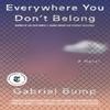Everywhere You Dont Belong by Gabriel Bump Paperback Book 9781643750859