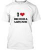 I Love Rich Hill Missouri - T Shirt Made In the USA Size S To 5XL