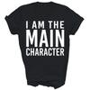 I Am The Main Character Funny Sarcastic Unisex Shirt Gift