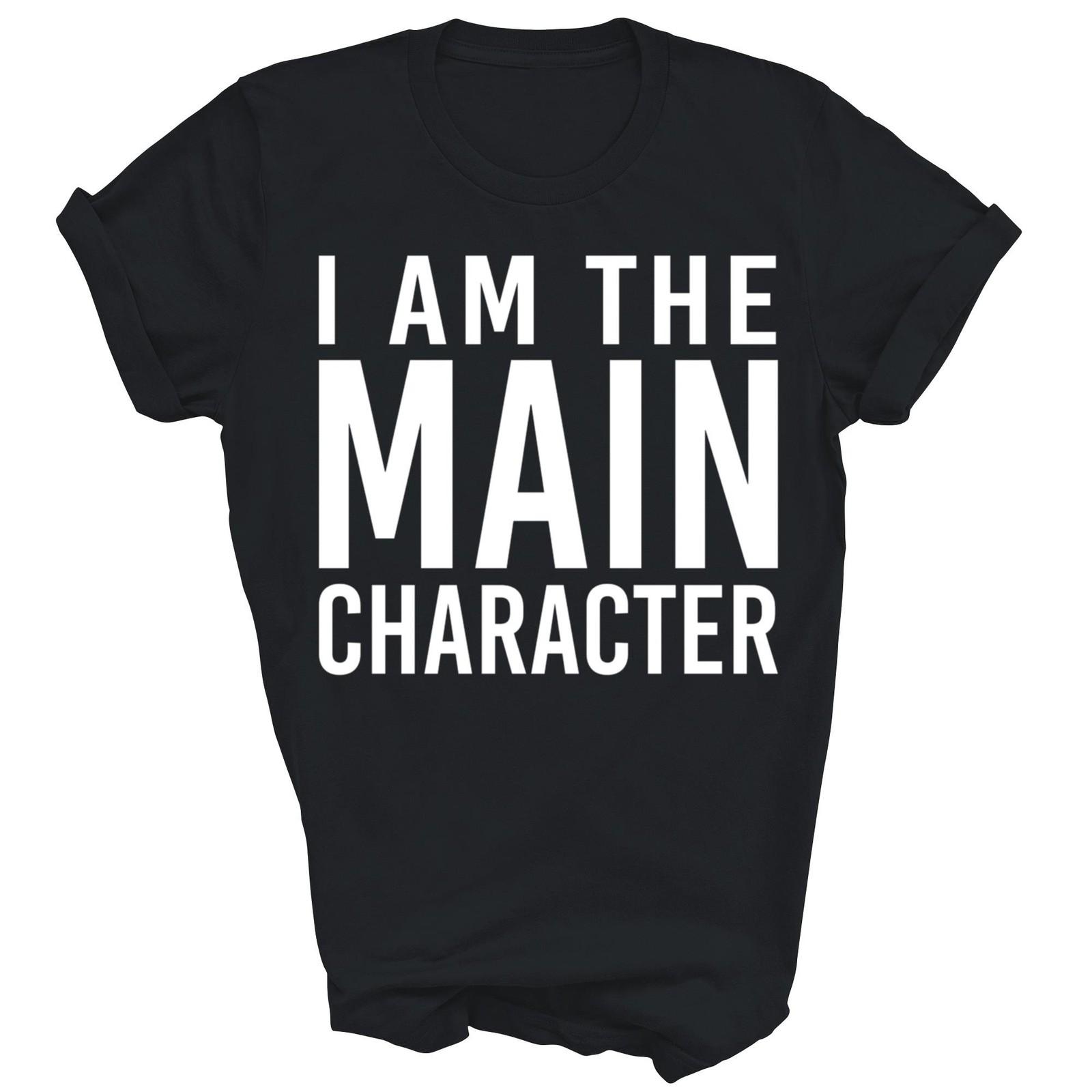 I Am The Main Character Funny Sarcastic Unisex Shirt Gift XL