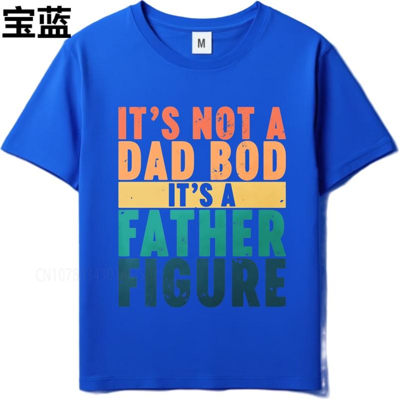 Fashion summer For man t shirt Its Not A Dad Bod Its A Father Figure Short Sleeve Travel ONeck Tee shirt cotton men top tees