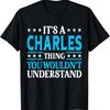 It's A Charles Thing Surname Funny Family Last Name Charles T-Shirt