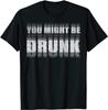 Może jesteś pijany T-T-Shirt Zabawna Koszulka z Graficznym Motywem Imprezy Pijackiej Koszulka z Rozmazanym Widzeniem
