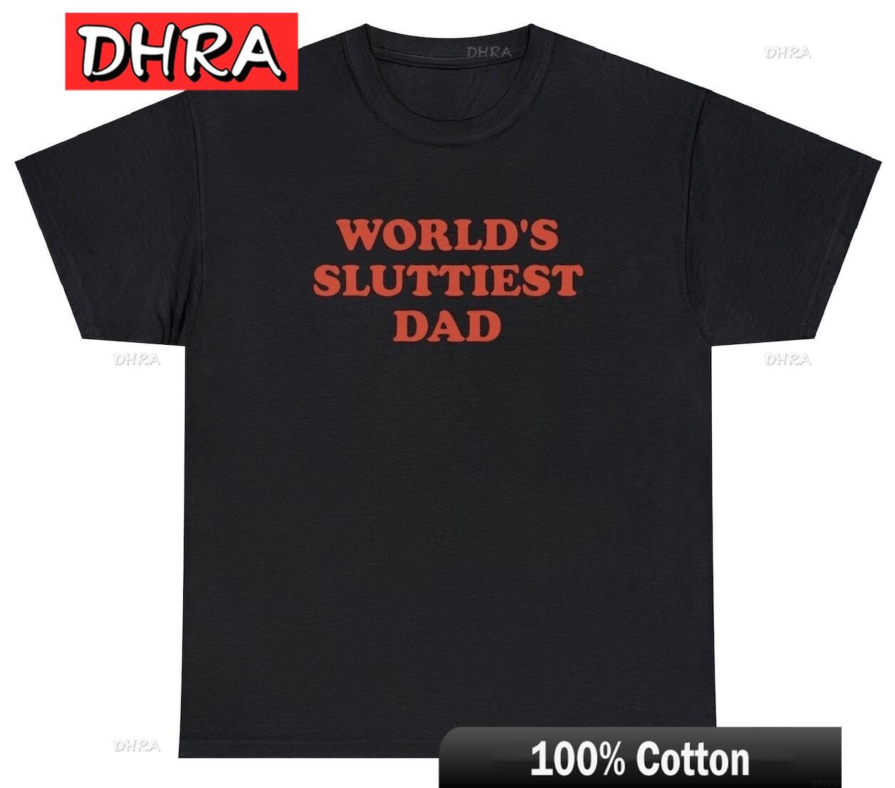 

Worlds Sluttiest Dad T Shirt Funny Sarcastic Fathers Day Adult Humor Gift Tee Stylish Urban Tee Colorful Edgy Vintage Clothing 4XL