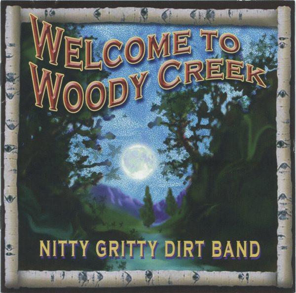 CD NITTY GRITTY DIRT BAND - Welcome To Woody Creek 80302011762 Dualtone 2004 US Country/Folk Used