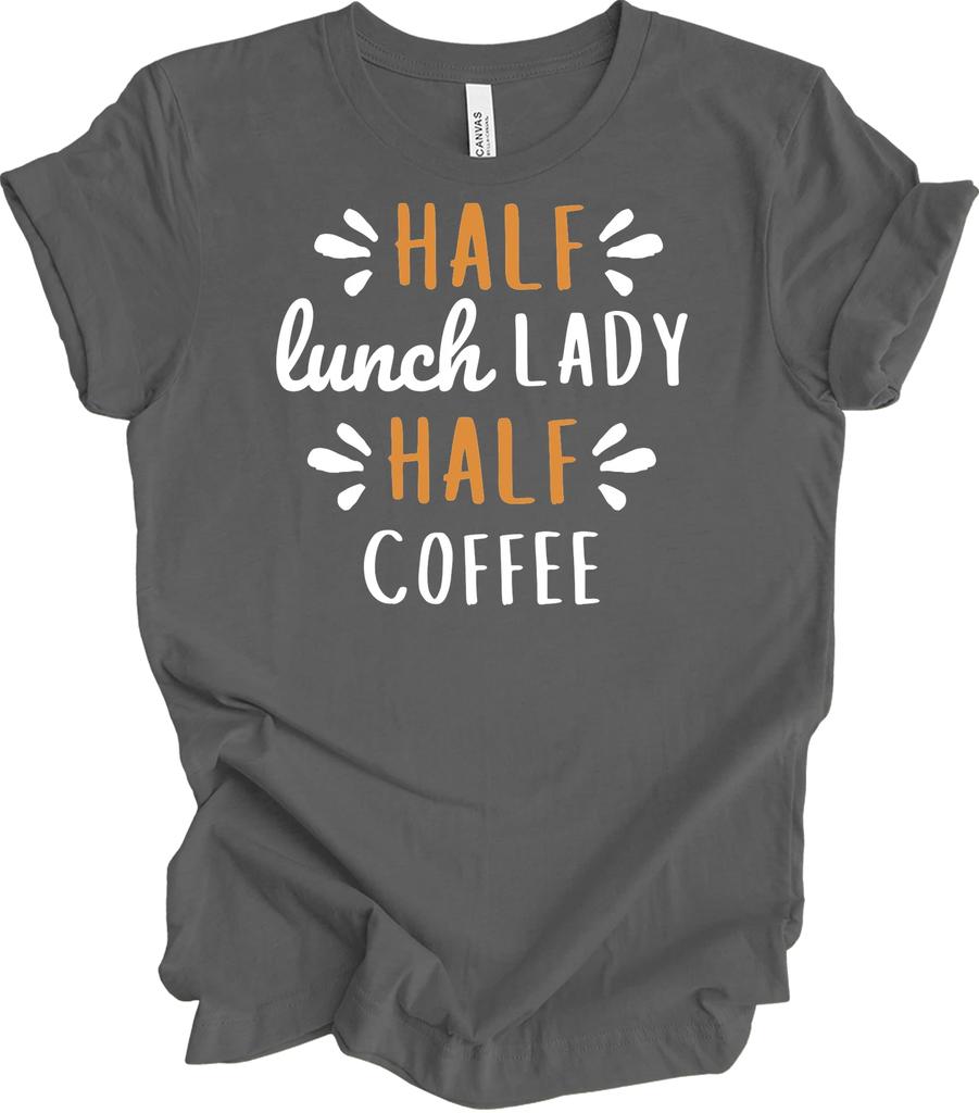 Half Lunch Lady Half Coffee Funny Cafeteria Worker Gift Tee