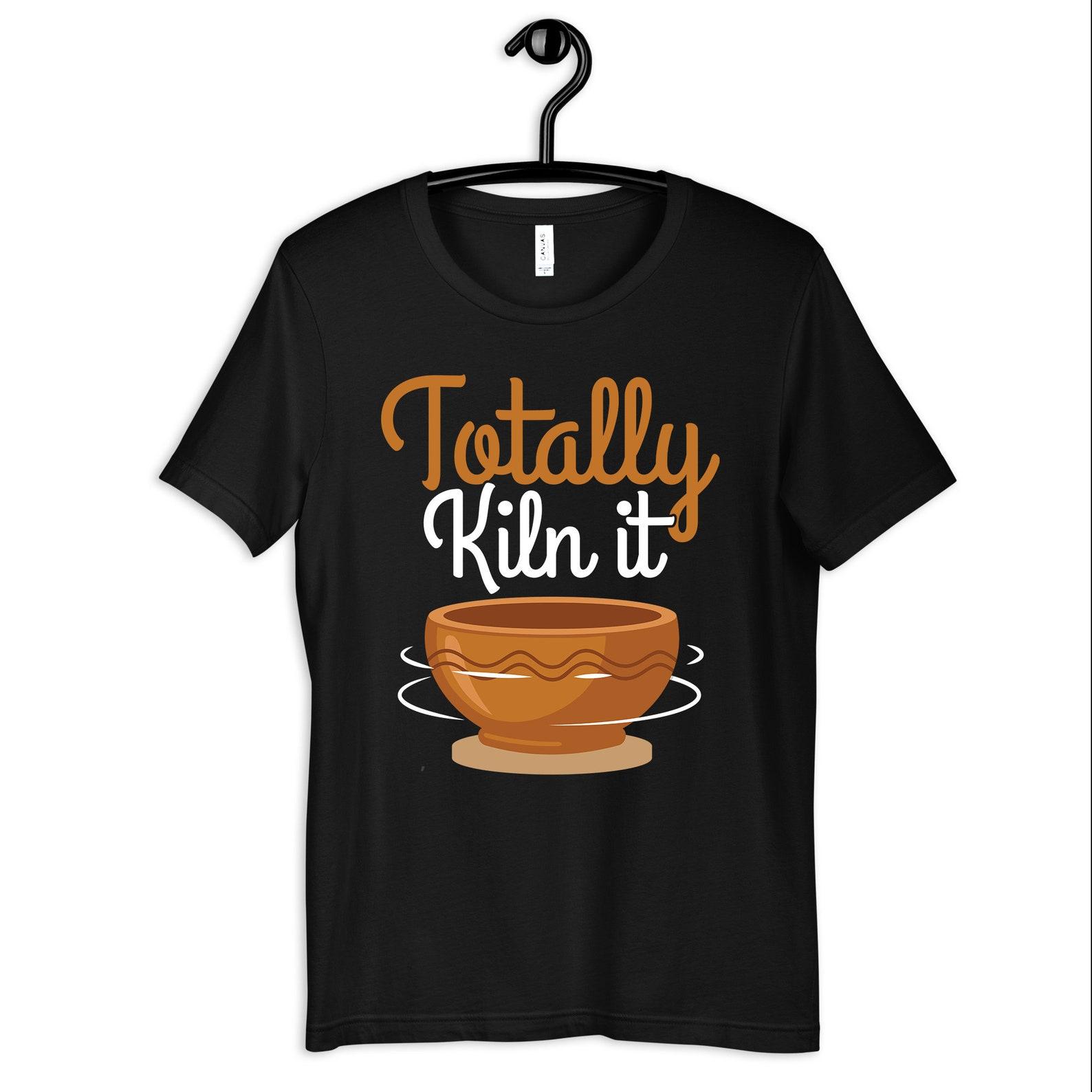 Clay Pottery Shirt, Kiln It Funny Pottery Tee, Ceramic Artist T-Shirt, T-shirt, Womens TShirt, Clay Art T-shirt S