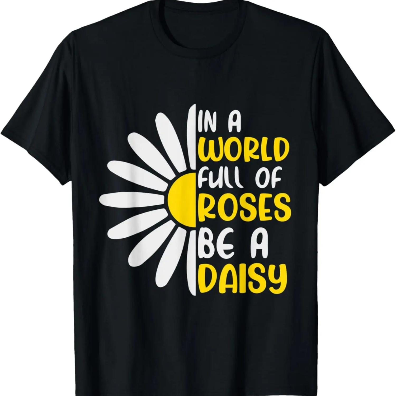 

daisy in a world full of roses be a daisy T-Shirt XXXXXL чёрный