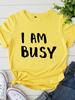 I Am Busy Letter Print Women T Shirt Short Sleeve O Neck Loose Women Tshirt Ladies Tee Shirt Tops Clothes Camisetas Mujer