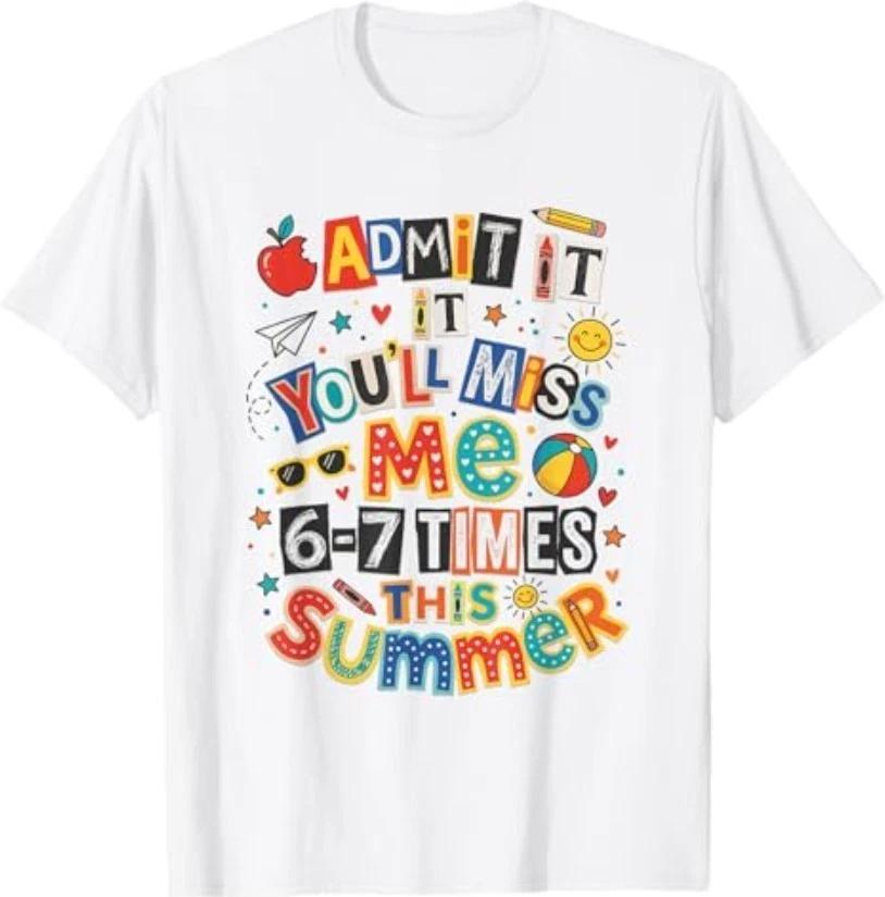Admit It You ll Miss Me Summer Teacher Appreciation T-Shirt XL