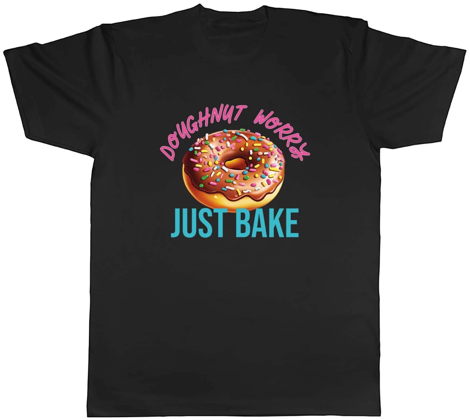 Doughnut Worry Mens T-Shirt Just Bake Funny Baking Tee Gift S