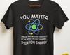 Jij Telt Jouw Energie Shirt, Grappig Wetenschaps T-shirt, Cadeau voor Natuurkundeleraar, Nerd Shirt, Tenzij je jezelf vermenigvuldigt met de lichtsnelheid