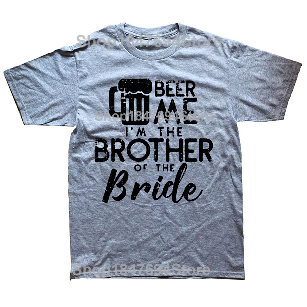 Funny Beer Me Brother Bride Marriage Wedding T Shirts Graphic Cotton Streetwear Short Sleeve Birthday Gifts Summer Style T-shirt