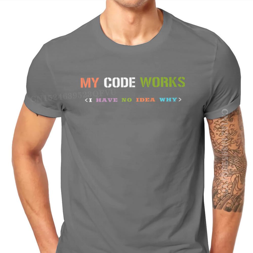 Software Developer IT Programmer Geek Tshirts For Men My Code Works I Have No Idea Why Men T Shirts Gifts OutdoorWear Big Size