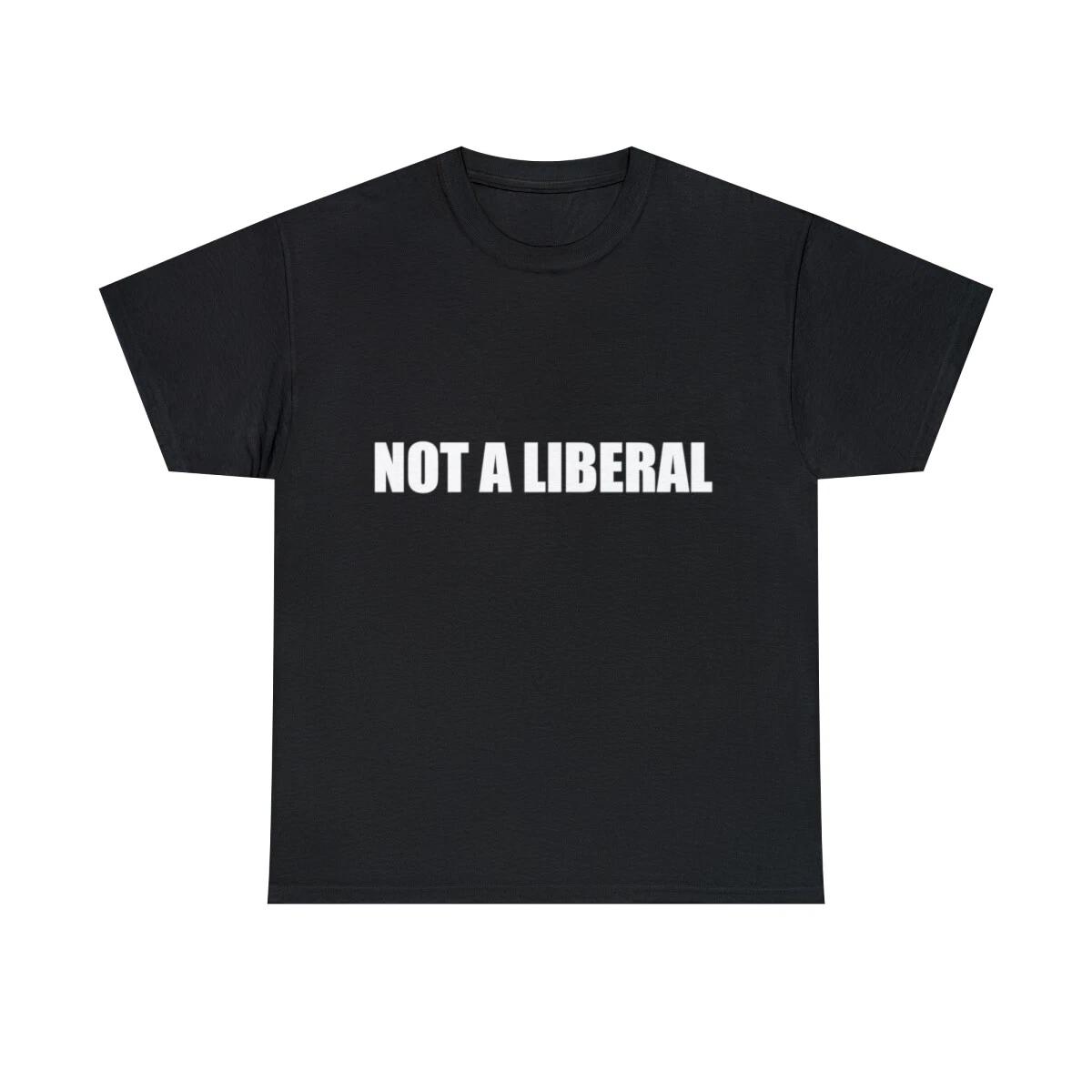 Not A Liberal Graphic Tee Shirt, S-5XL 3XL