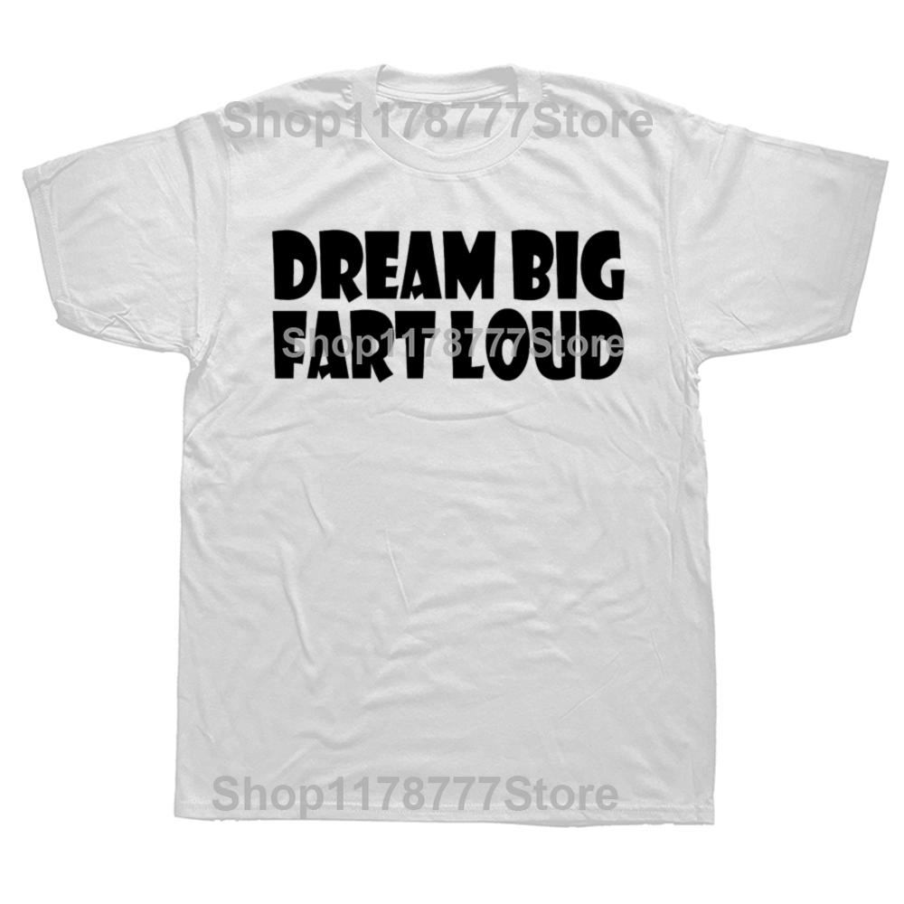 Funny Dream Big Fart Loud T Shirts Streetwear Short Sleeve Birthday Gifts Mens Clothing Fashion Casual Loose Oversized T Shirt
