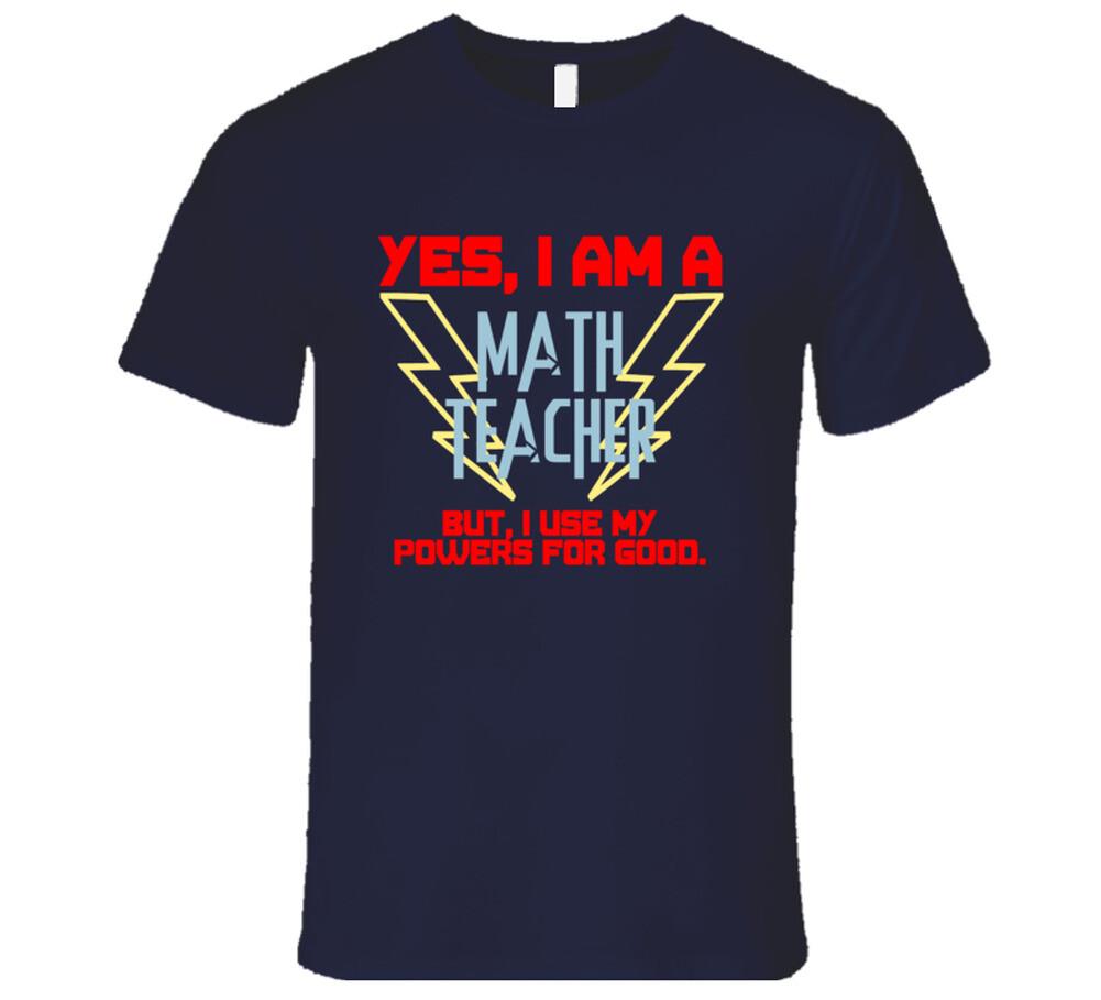 Yes I Am A Math teacher Funny Powers T Shirt XXL