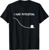 Funny Saying I Had Potential T-Shirt