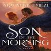 Son of the Morning by Akwaeke Emezi Hardback Book 9780349703725