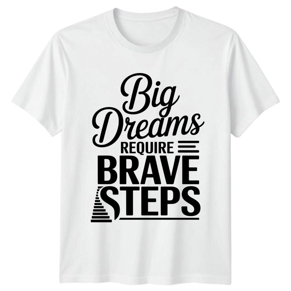 Big Dreams Require Brave Steps TShirt Success Motivational Birthday Gift S