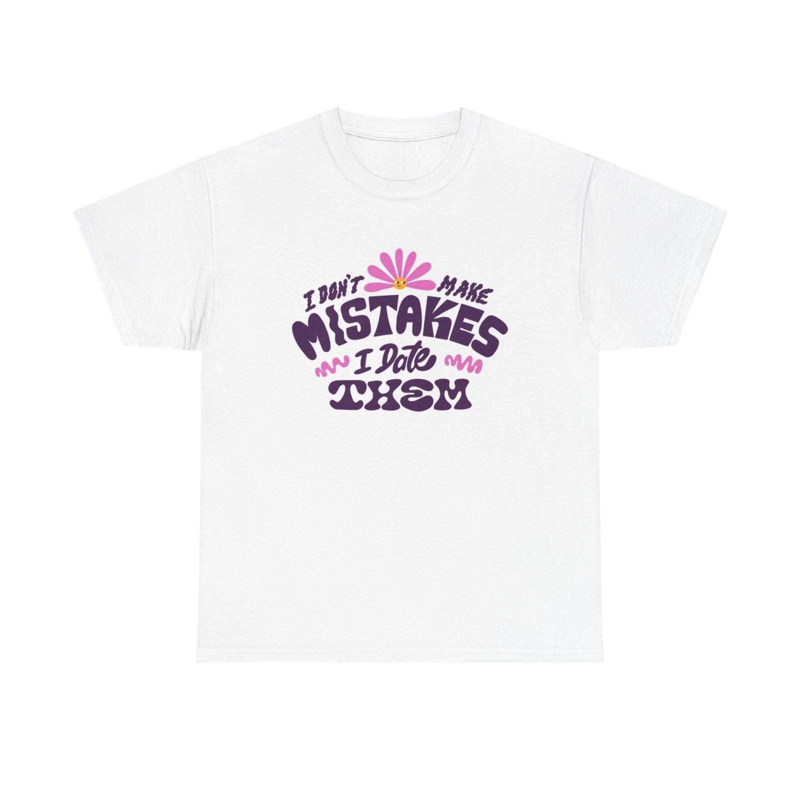 I Don t Make Mistakes I Date Them T Shirt Mens Womens Tees Top Funny Graphic Unisex Heavy Cotton Tee L