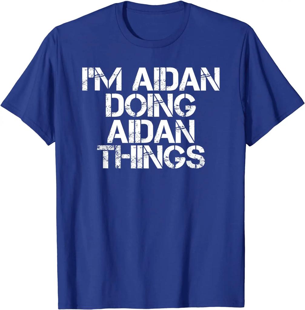 I'M AIDAN DOING AIDAN THINGS Funny Birthday Name Gift Idea T-Shirt Male Hip hop Tees Cotton T Shirts Custom