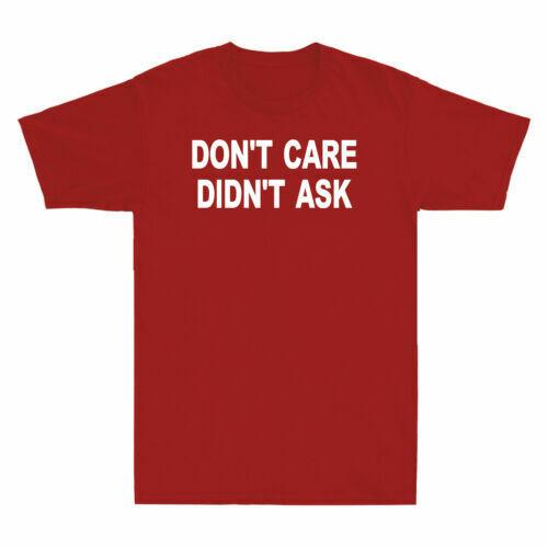 Don t Care Didn t Ask Shirt Funny Sarcastic Novelty Gift Men s Cotton T-Shirt S