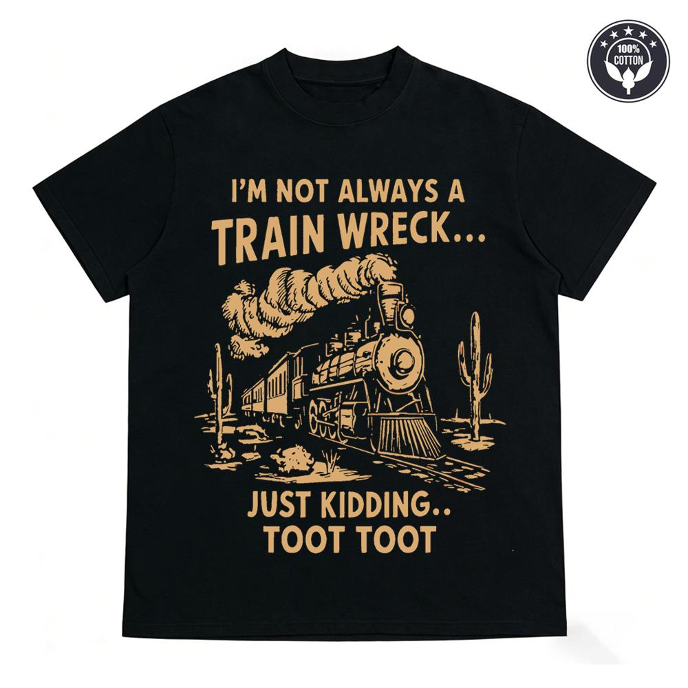Humorous Train Wreck Print T-Shirt Unisex  I m Not Always A Train Wreck  Slogan Casual Round Neck Short Sleeve Men Women Top S