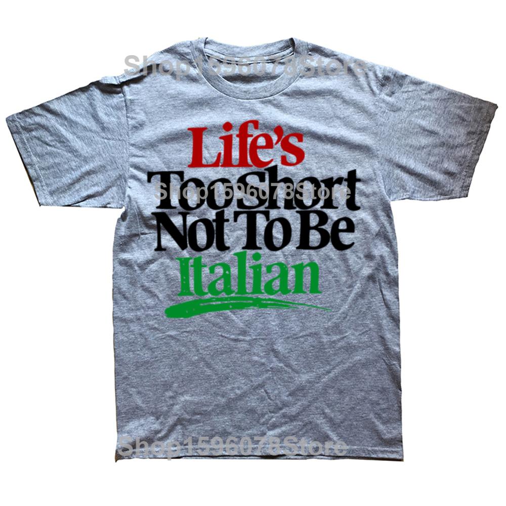 Funny Lifes Too Short Not To Be Italian Italy Graphic Tshirts Men Fashion Casual Tshirt 100 Cotton Loose Oversized T Shirt
