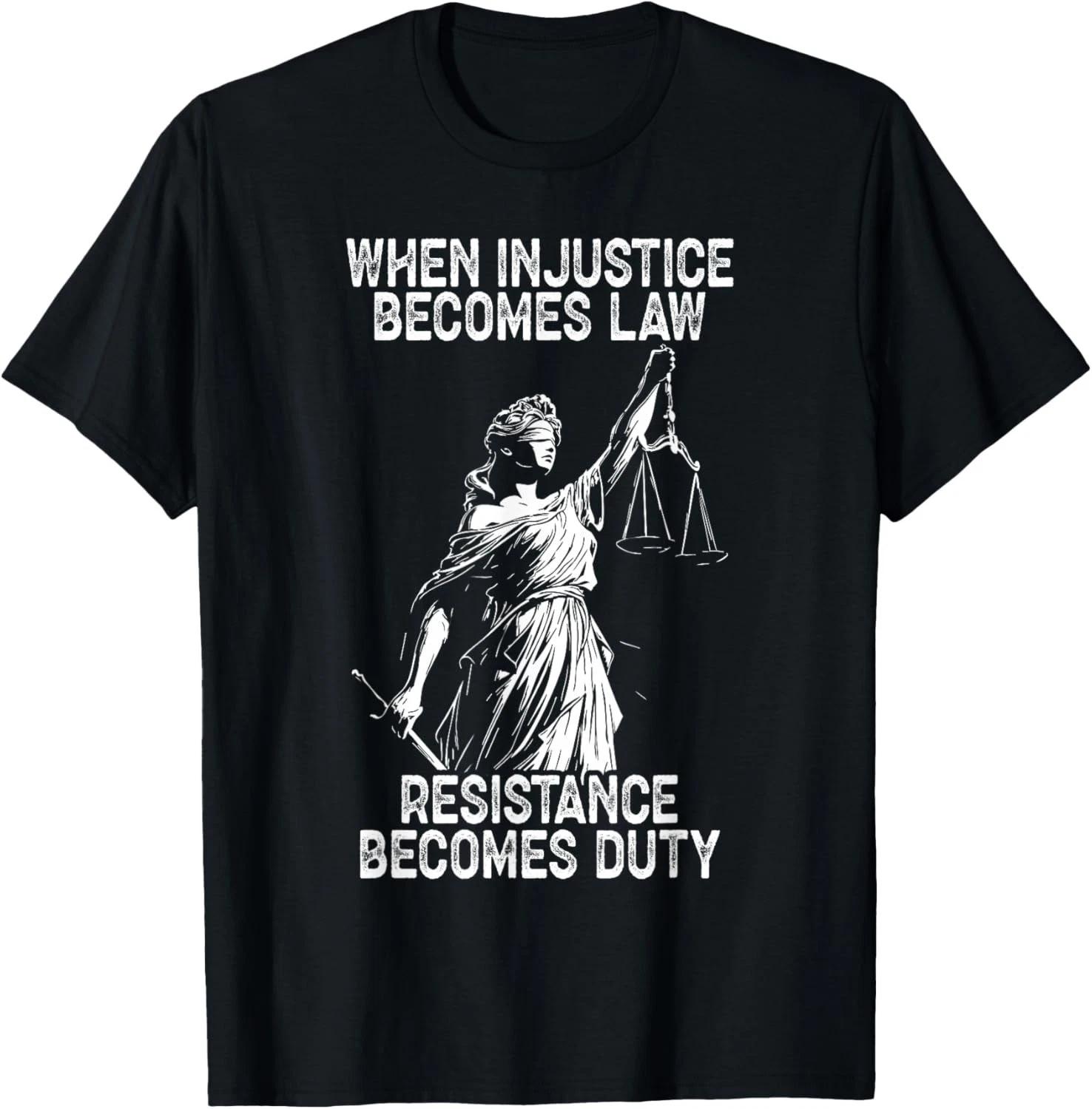 When Injustice Becomes Law Resistance Becomes Duty Liberty unisex T-Shirt M