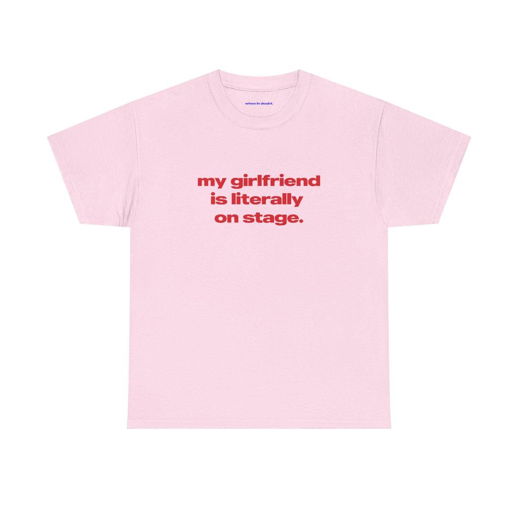 My Girlfriend Is Literally On Stage Funny Slogan Graphic Tee Cotton Unisexs Unisexs Tshirt Summer Streetwear