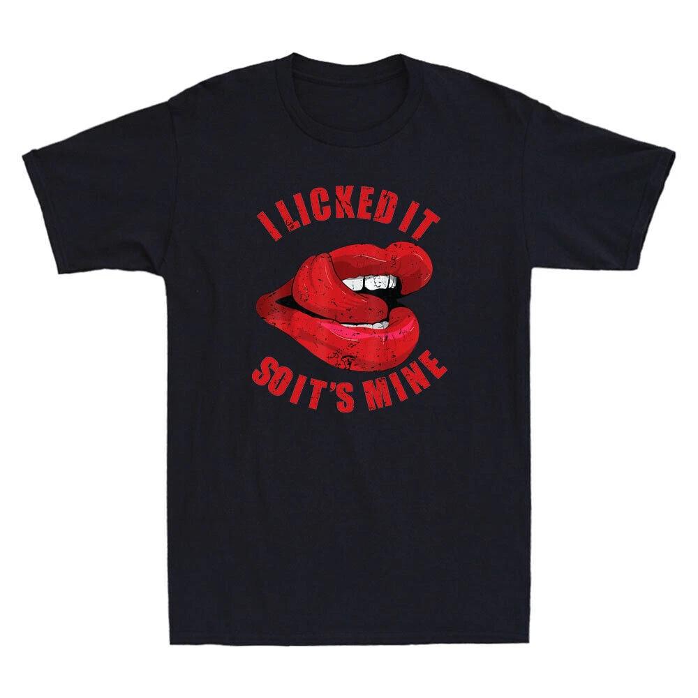 Sexy Lips I Licked It So It s Mine Funny Quote Saying Joke Vintage Men s T-Shirt XXXXL