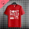 Funny Dont Waste Time Humor Style Slogan Tshirt For Unisex  Unisex Casual Fashion Pure Cotton Short Sleeve Tshirt Streetwear