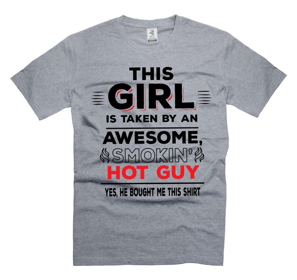 This Girl Is taken By An Awesome Smokin  HOT Guy Shirt Funny Relationship Shirts Unisex T-Shirt M