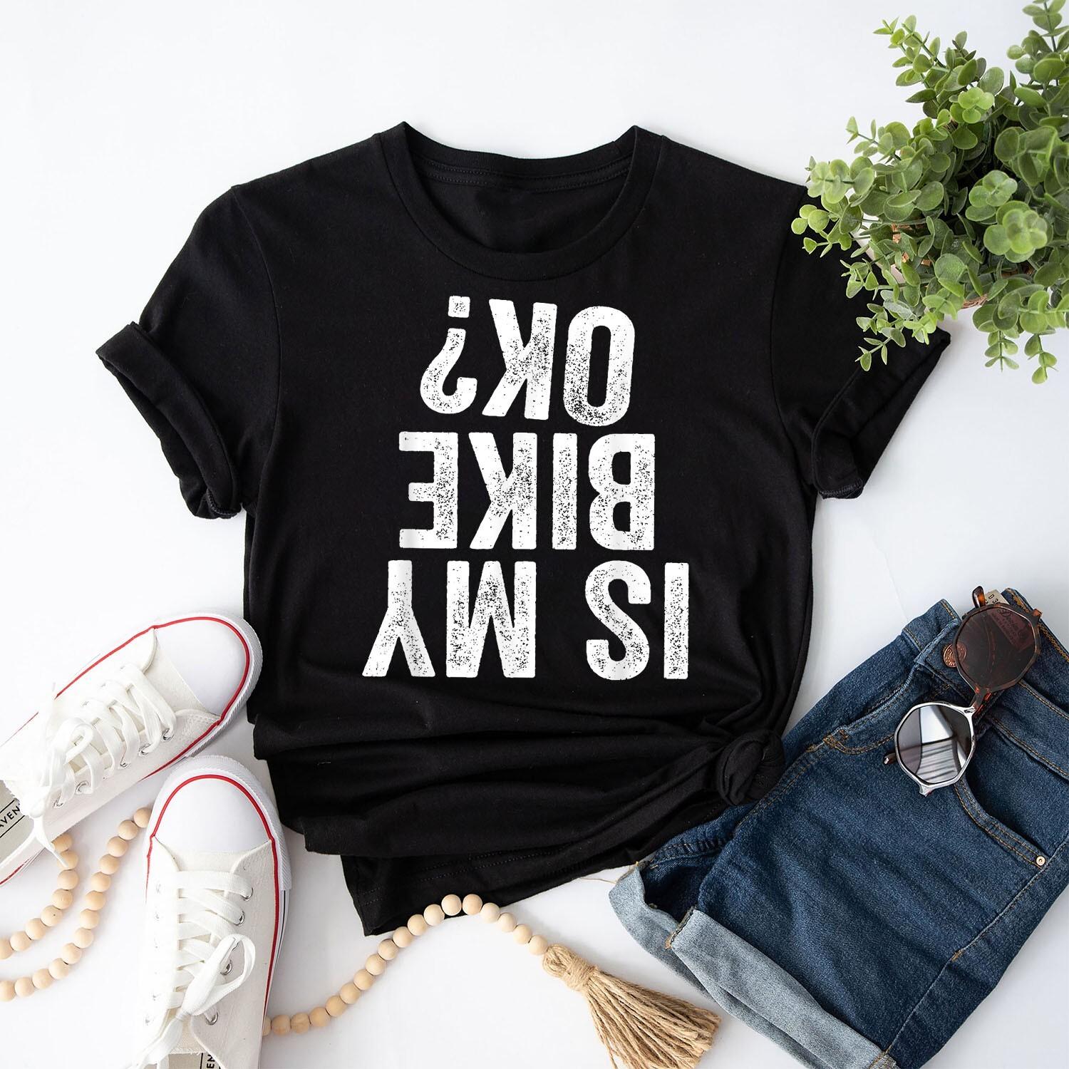 Is My Bike OK Funny Motorcycle Dirt Biker T-Shirt For Men Women XXXXL