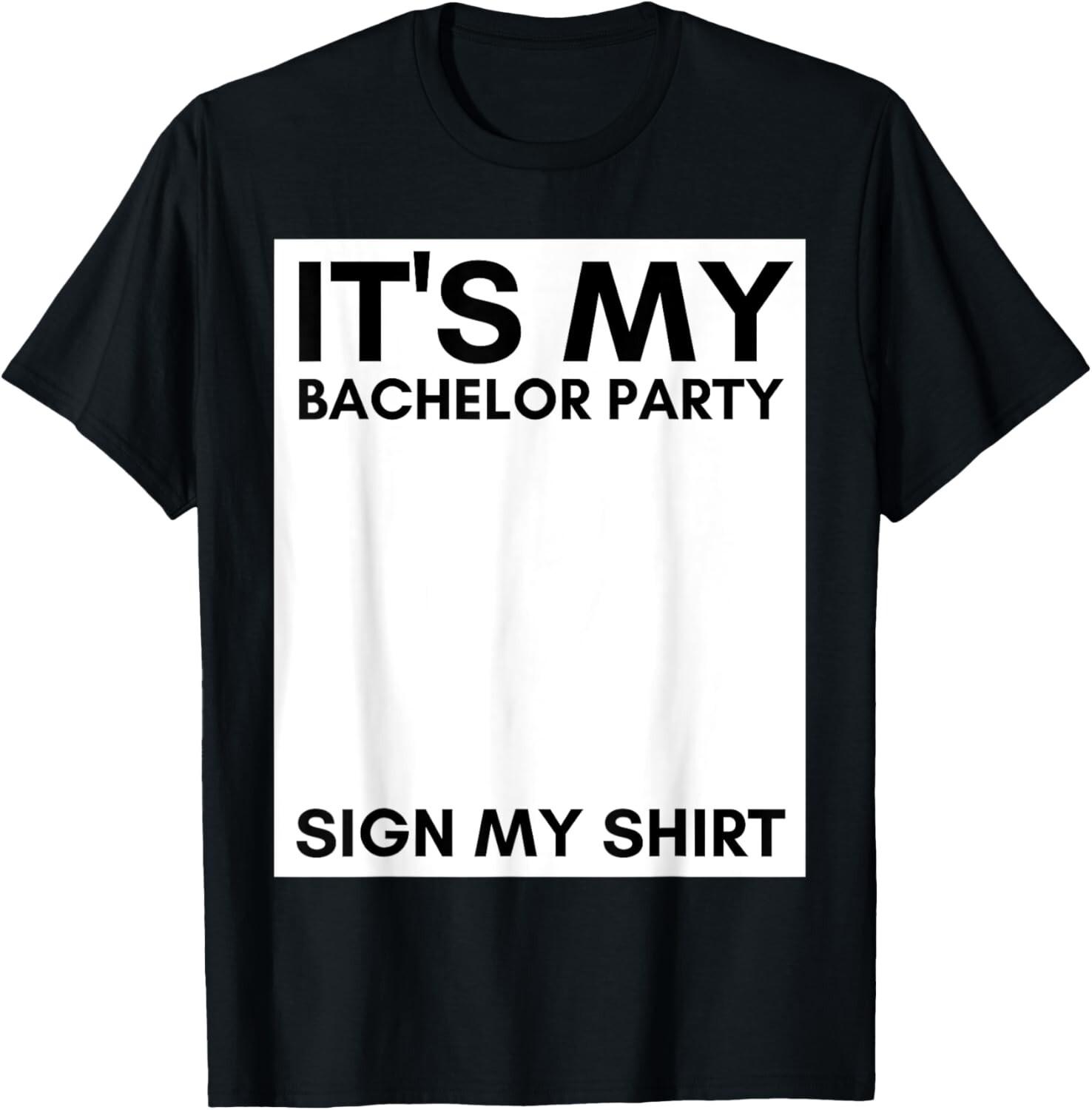 My Bachelor Party Sign My Shirt Funny Bachelor Party T-Shirt Mens Womens Tees Top unisex T-Shirt Mens Womens Tees Top L