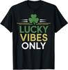 Lucky Vibes Only Funny St Patrick's Day Shamrock Unisex T-Shirt