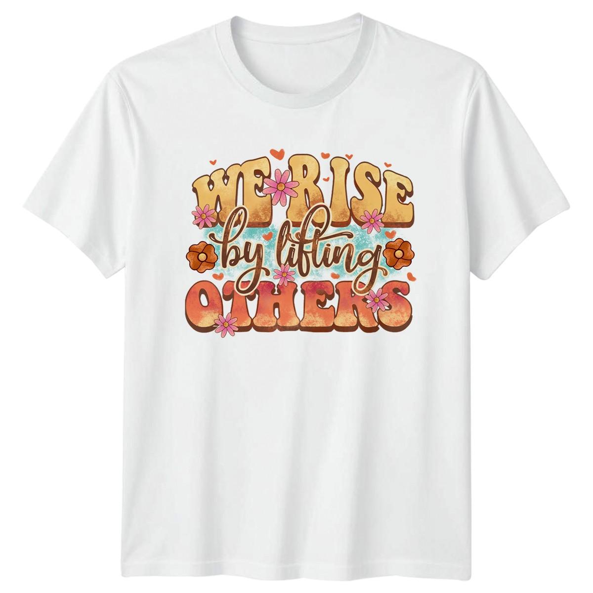 I Rise By Lifting Others T-Shirt Motivational Birthday Gift For Him And Her M