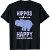 Hippos Make Me Happy You Not So Much Hippopotamus Gift T-Shirt