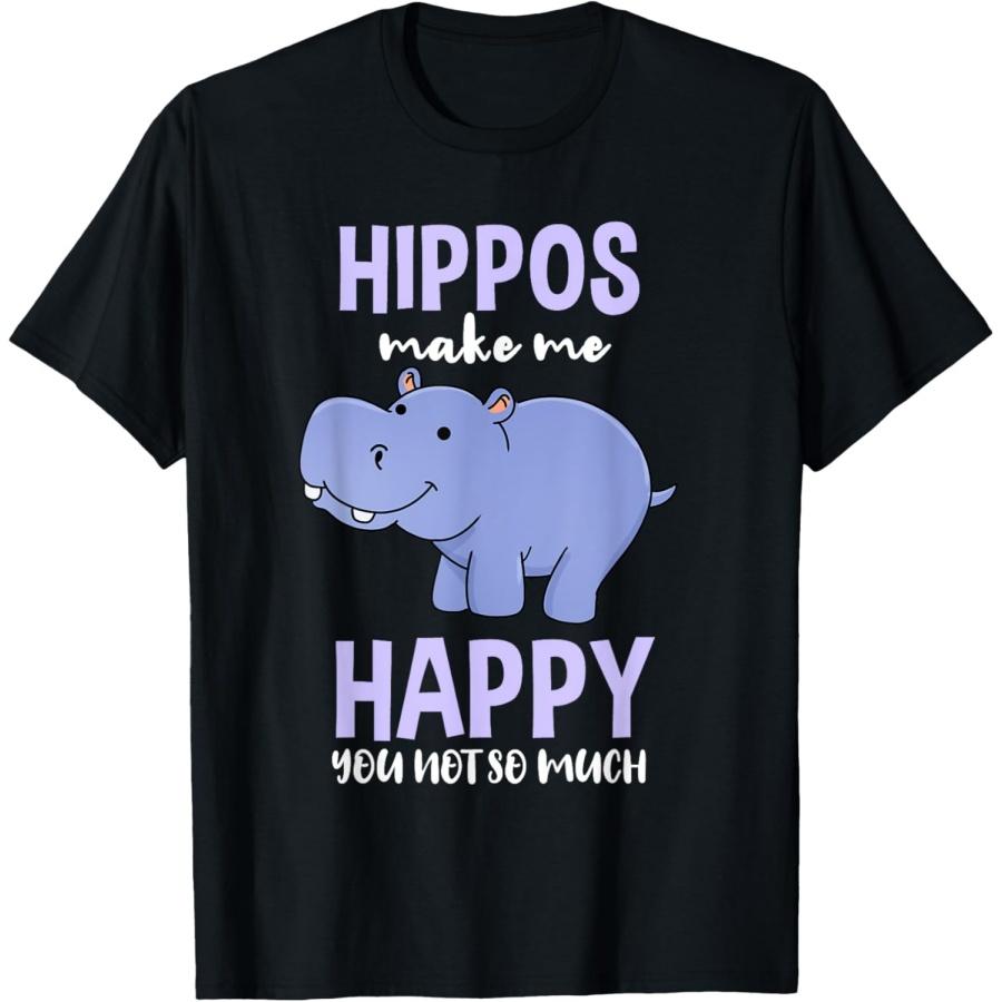 Hippos Make Me Happy You Not So Much Hippopotamus Gift T-Shirt S