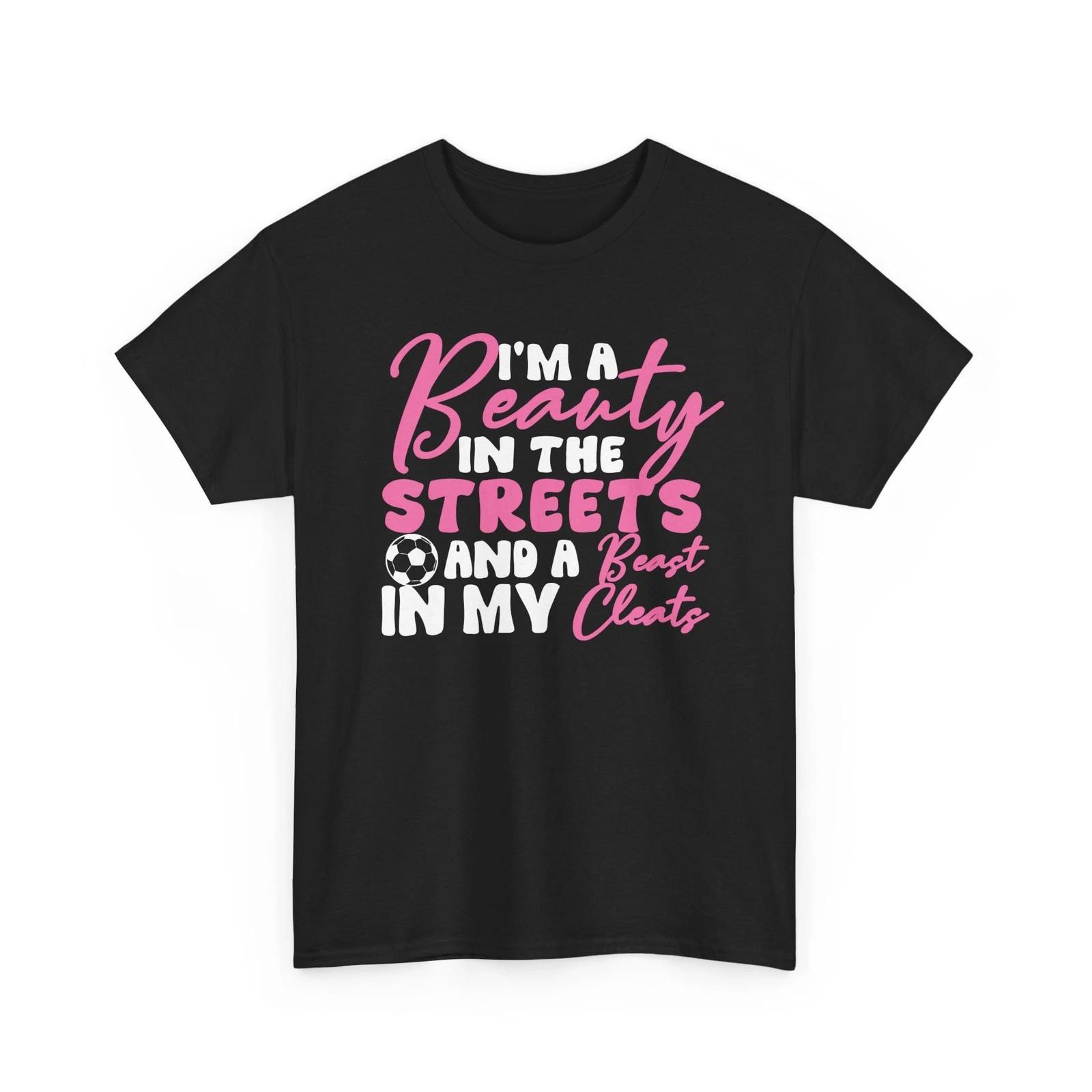 

Soccer Shirt, Beauty In The Streets Beast In My Cleats Soccer Lovers Shirt 4XL