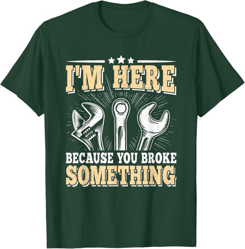 I'm Here Because You Broke Something Mechanic T-Shirt Cotton Casual Short Sleeve Graphic Tee for Men