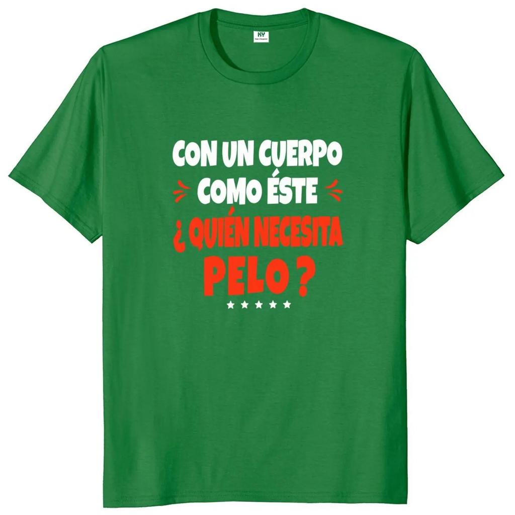 A Body Like This Needs Hair T-shirt Spanish Humor Bald Dad Jokes Clothing 100% Cotton Soft Tee Shirt EU Size